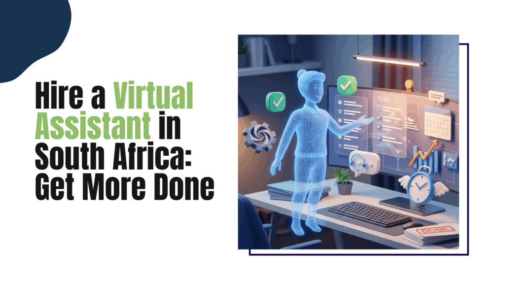 Hire a Virtual Assistant in South Africa: Get More Done